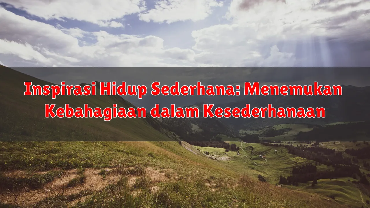 Inspirasi Hidup Sederhana: Menemukan Kebahagiaan dalam Kesederhanaan