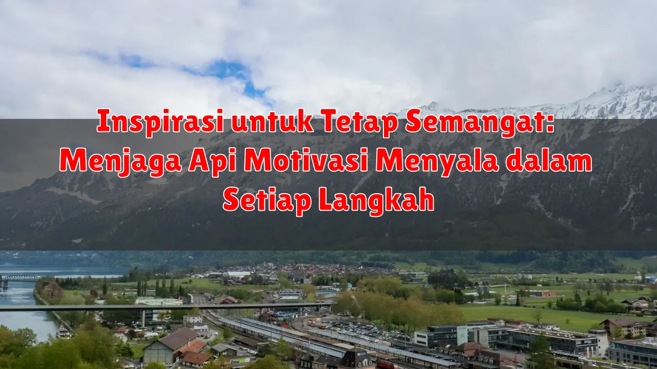 Inspirasi untuk Tetap Semangat: Menjaga Api Motivasi Menyala dalam Setiap Langkah