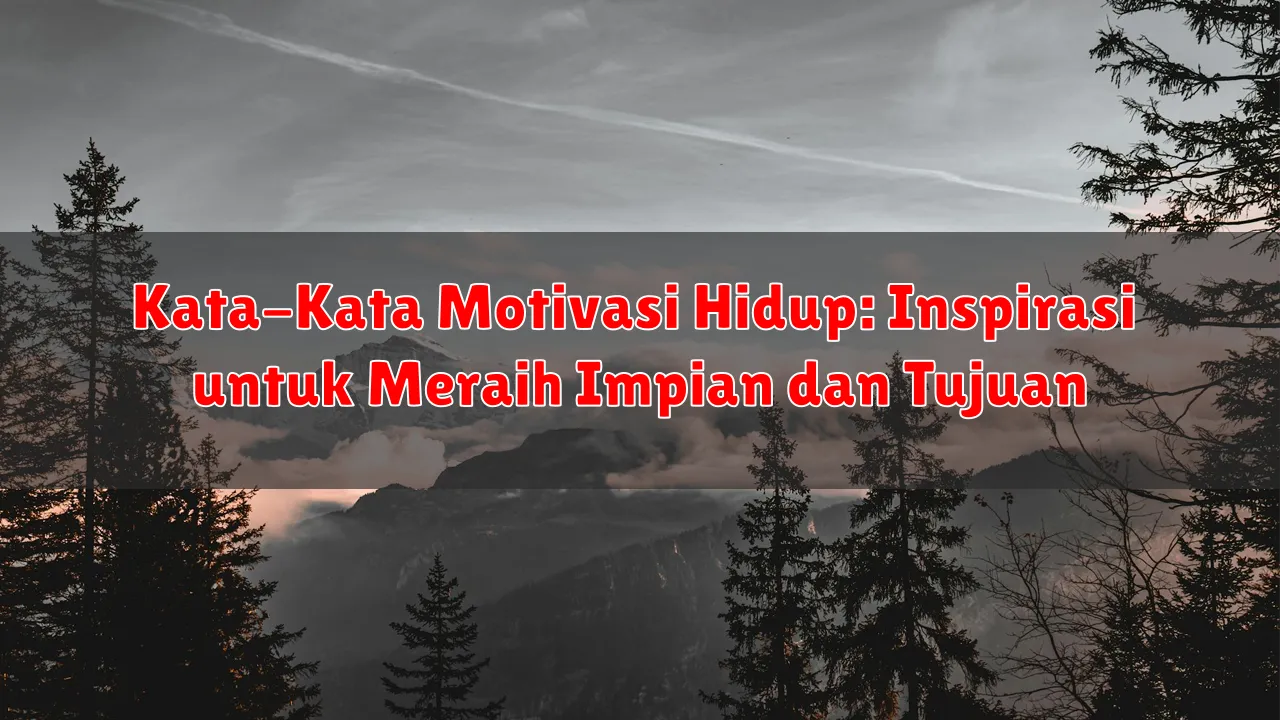 Kata-Kata Motivasi Hidup: Inspirasi untuk Meraih Impian dan Tujuan