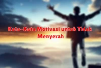 Kata-Kata Motivasi untuk Tidak Menyerah Kata-Kata Motivasi untuk Tidak Menyerah