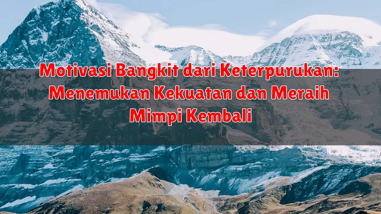 Motivasi Bangkit dari Keterpurukan: Menemukan Kekuatan dan Meraih Mimpi Kembali