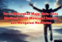 Terus Melangkah Maju: Kata-Kata Motivasi untuk Mencapai Impian dan Mengatasi Hambatan