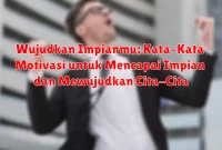 Wujudkan Impianmu: Kata-Kata Motivasi untuk Mencapai Impian dan Mewujudkan Cita-Cita